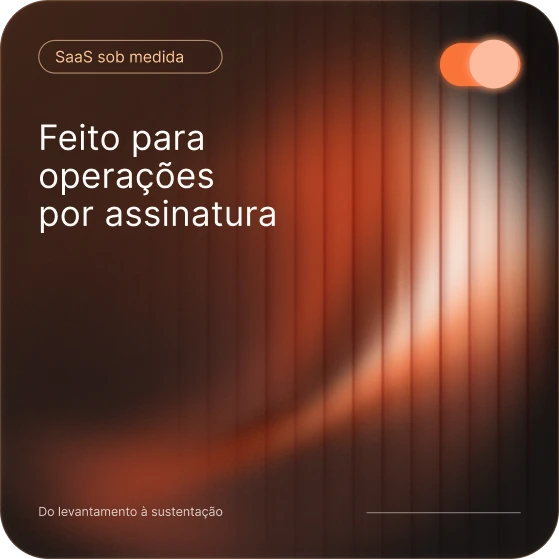 SaaS sob medida: feito para operações por assinatura, do levantamento à sustentação